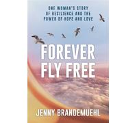 Forever Fly Free One Woman's Story of Resilience and the Power of Hope and Love - Jenny Brandemuehl - Regalo Press - ebook (ePub) - Livre