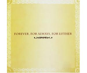 Forever, for Always, for Luther
