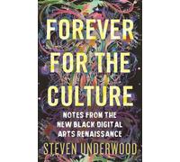 Forever for the Culture Notes from the New Black Digital Arts Renaissance - Steven Underwood - Beacon Press - ebook (ePub) - Livre