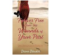 Forever Free From The Wounds Of Your Past