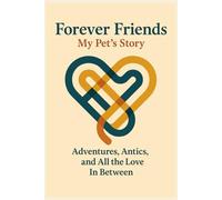 Forever Friends: My Pet's Story