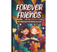 Forever Friends: The Ultimate Friendship Journal: Creative Prompts, Coloring Pages, Quizzes & Activities for Girls Ages 6-10