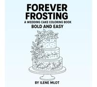 Forever Frosting A Wedding Cake Coloring Book Bold and Easy: A Wedding Cake Coloring Book Bold and Easy