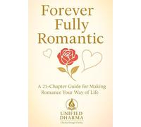 Forever Fully Romantic: A 21-Chapter Guide for Making Romance Your Way of Life