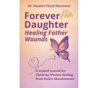 Forever HIS Daughter Healing Father Wounds: A Guided Journal for Christian Women Healing from Father Abandonment