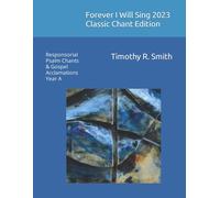 Forever I Will Sing 2023 Classic Chant Edition: Responsorial Psalm Chants & Gospel Acclamations Year A
