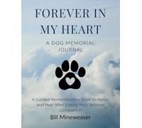 Forever in My Heart: A Dog Memorial Journal - A Guided Remembrance Book to Honor and Heal After Losing Your Beloved Companion