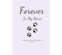 Forever in My Heart: Pet Loss Journal for Grief Healing, Memory Writing & Emotional Support