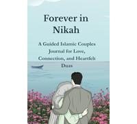 Forever in Nikah: A Guided lslamic Couple Journal For Love, Connection And Heartfelt Dua