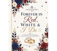Forever in Red, White & I Do: A Complete Wedding Planner, Organizer, Checklist & Memory Book