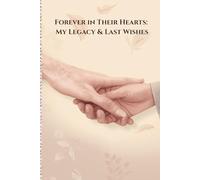 Forever in Their Hearts: My Legacy & Last Wishes