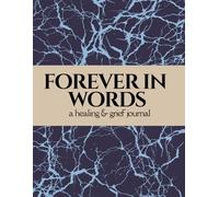 Forever in Words: A Healing & Grief Journal: 80 Thought-Provoking Prompts & Free Writing Pages to Process Loss, Honor Memories, and Find Strength