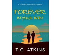 Forever In Your Debt Game Night Romance Series, #1 - T.C. Atkins - T.C. Atkins - ebook (ePub) - Livre