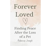 Forever Loved: Finding Peace After the Loss of a Pet