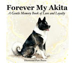 Forever My Akita: A Gentle Memory Book of Love and Loyalty