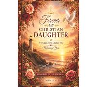 Forever My Christian Daughter: Your Love Lives On Missing You
