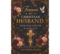 Forever My Christian Husband: Your Love Lives On Missing You