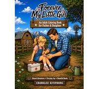 Forever My Little Girl: An Adult Coloring Book for Father & Daughter - Shared Adventures, Everyday Joy & Beautiful Bonds: A Cozy Father & Daughter ... Stress Relief & Meaningful Family Moments