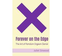 Forever on the Edge: The Art of Femdom Orgasm Denial