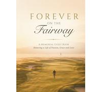 Forever on the Fairway: A Memorial Guest Book for a Golfer Celebration of Life Memory Book for Family & Friends, Elegant Funeral Keepsake