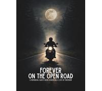 Forever on the Open Road: Motorcycle Memorial Guest Book - Funeral Guest Book for a Biker, Celebration of Life Memory Book for Friends and Family: A Memorial Guest Book Honoring a Life of Freedom
