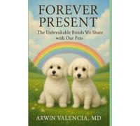 Forever Present:: The Unbreakable Bonds We Share with Our Pets