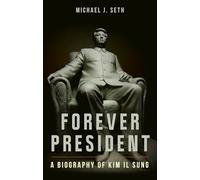 Forever President: A Biography of Kim Il Sung