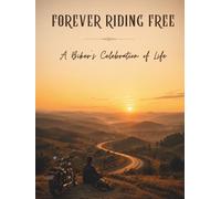 FOREVER RIDING FREE: A Biker’s Celebration of Life: Biker Funeral Guest Book for Memorial Services, Condolence Messages, Cherished Memories and Remembrance