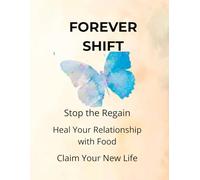 FOREVER SHIFT: The Comprehensive Guide to Bariatric Surgery, Stop the Regain., Heal Your Relationship with Food, Master Life After Gastric Sleeve or Bypass, Claim Your New Life