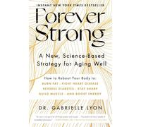 Forever Strong™: A New, Science-Based Strategy for Aging Well