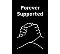 Forever Supported: A heartfelt notebook to celebrate loyalty, trust, and true friendship. 120 pages, 6x9.