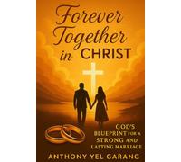 Forever Together in Christ: God’s Blueprint for a Strong and Lasting Marriage