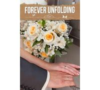 Forever Unfolding: An Enchanting Journey with Tools for Crafting Timeless Moments, Celebrating Love, and Capturing Details that Matter on Your Special Day.