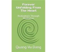 Forever Unfolding From The Heart Realizations Through Meditation - QuangVu V Dang - Amazon Digital Services LLC KDP - Livre en Anglais QuangVu V DangQuangVu V Dang (Auteur)