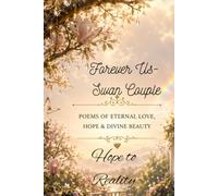 Forever Us-Swan Couple: Poems of Eternal love, Hope and Divine Beauty