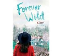 Forever Wild by K a Tucker K a Tucker (Auteur)