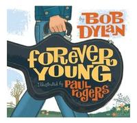 Forever Young by Bob Dylan & Illustrated by Paul Rogers Bob Dylan (Auteur)