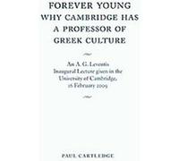 Forever Young:Why Cambridge Has a Professor of Greek Culture Paul Cartledge (Auteur)