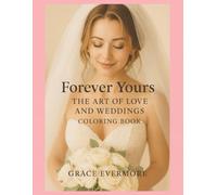 Forever Yours: The Art of Love and Weddings Coloring Book