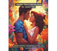Forever Yours: Ultimate Romantic Coloring Book for Adults with Emotional Couple Art, Heartfelt Moments & Beautiful Love Scenes: 49 elegant illustrations celebrating lasting love.