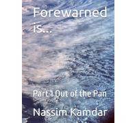 Forewarned is...: Part 1 Out of the Pan
