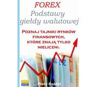 Forex 1 Podstawy Giełdy Walutowej - Piotr Surdel (Littérature, économie et business en polonais)