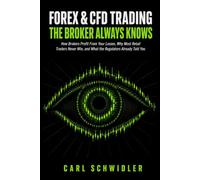 FOREX & CFD TRADING THE BROKER ALWAYS KNOWS: How Brokers Profit From Your Losses, Why Most Retail Traders Never Win, and What the Regulators Already Told You