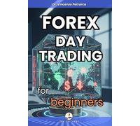FOREX DAY TRADING FOR BEGINNERS: The ultimate guide to creating a daily income even without experience, without capital and without time