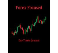 Forex Focused: Day Trading Journal For Beginners; Great Gift for the Day Trader in Your Life