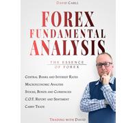 Forex Fundamental Analysis - The Essence of Trading: Forex Trading Method of Analysis for Experienced Traders and Beginners Explained in Simple Terms, Become a Profitable Forex Trader