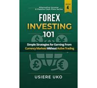Forex Investing 101: Simple Strategies for Earning From Currency Markets Without Active Trading
