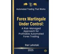 Forex Martingale Under Control: A Risk-Managed Approach for Profitable Automated Forex Trading: Capital Preservation Strategy