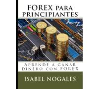 Forex para Principiantes: Aprende a ganar dinero con FOREX