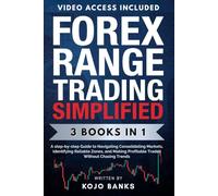 Forex Range Trading Simplified: [3 in 1] A step-by-step Guide to Navigating Consolidating Markets, Identifying Reliable Zones, and Making Profitable Trades Without Chasing Trends